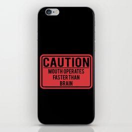 Caution Mouth Operates Faster Than Brain iPhone Skin