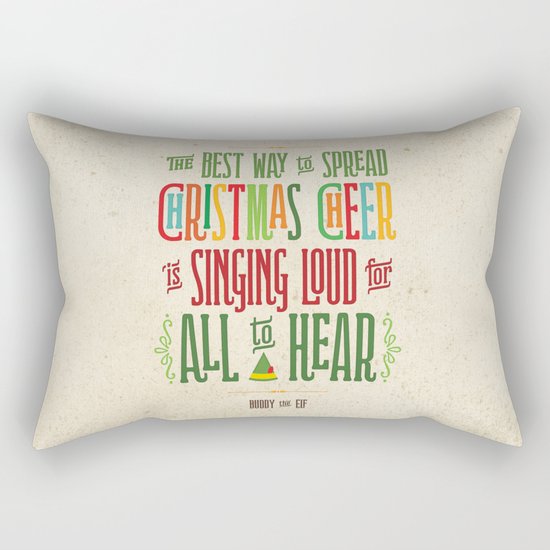 Buddy the Elf! The Best Way to Spread Christmas Cheer is Singing Loud for All to Hear Rectangular Pillow