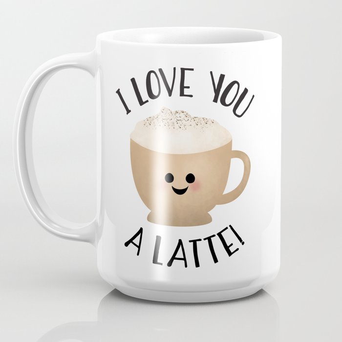 I Love You A Latte Mug: Cute Mug Design, Trendy Mug Design, Latte Lover Mug,  Coffee Mug, Coffee Lover Mug, Coffee Gift, Latte Gift 