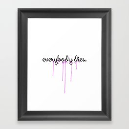 everybody dies Framed Art Print