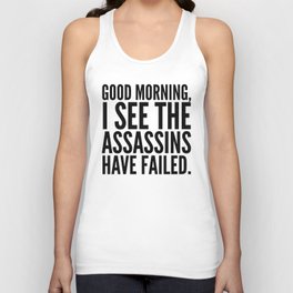 Good morning, I see the assassins have failed. Unisex Tank Top