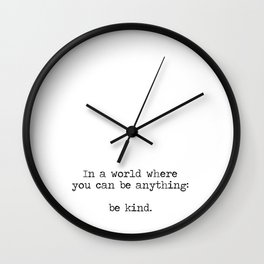 In A World Where You Can Be Anything -Be Kind Wall Clock