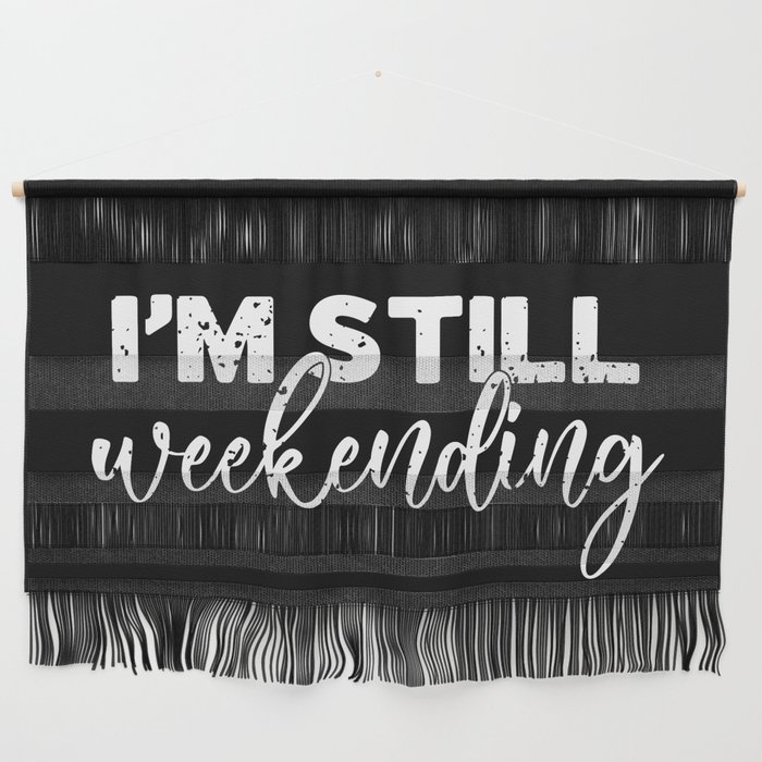 I'm Still Weekending Funny Wall Hanging