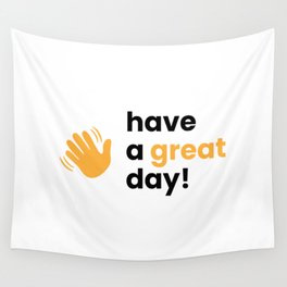 Have a great day! Wall Tapestry