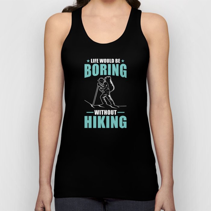 Hiker Gift Life would be boring without hiking Tank Top