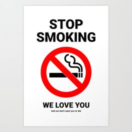 Stop Smoking We Love You Art Print