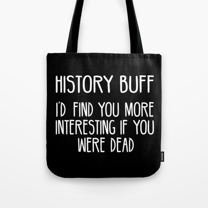 Funny History Buff Saying Tote Bag