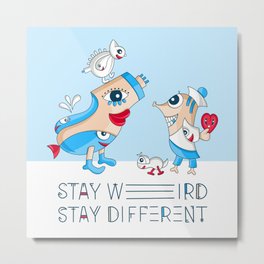 Stay Weird - Stay Different Metal Print
