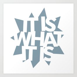 It is what it is No.4 Art Print