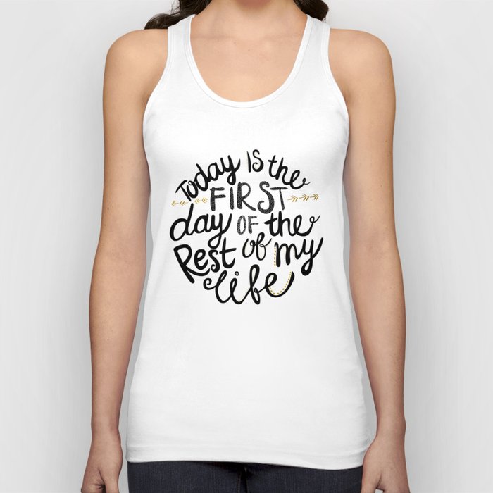 Today Is The First Day Of The Rest Of  Your Life Tank Top