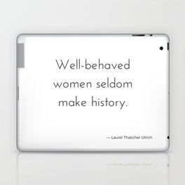 Well-behaved women seldom make history. Laptop & iPad Skin