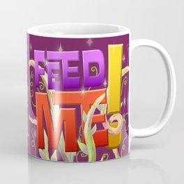 Feed Me! Coffee Mug