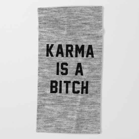 Karma is a Bitch Beach Towel