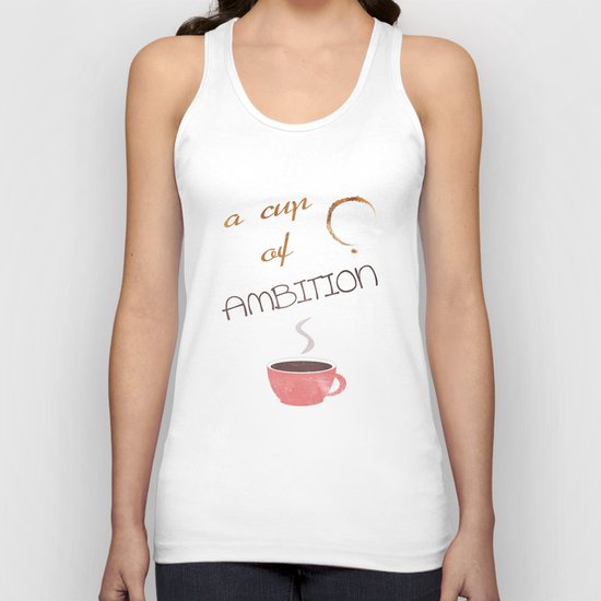 A cup of ambition - coffee quote Unisex Tank Top