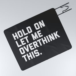 Hold On, Overthink This Funny Quote Picnic Blanket