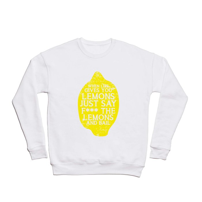 when life gives you lemons Crewneck Sweatshirt