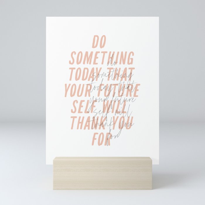 Do Something Today That Your Future Self Will Thank You For Mini Art Print