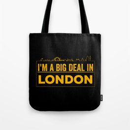 I'm A Big Deal In London Tote Bag