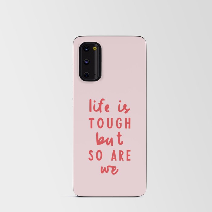 Life is Tough But So Are We Android Card Case