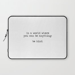 In A World Where You Can Be Anything -Be Kind Laptop Sleeve