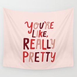 "You're like, really pretty." Wall Tapestry