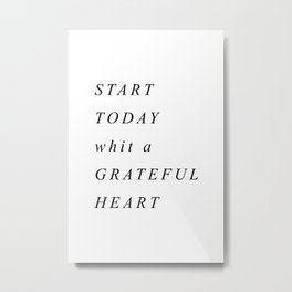 Start today with a grateful heart Metal Print
