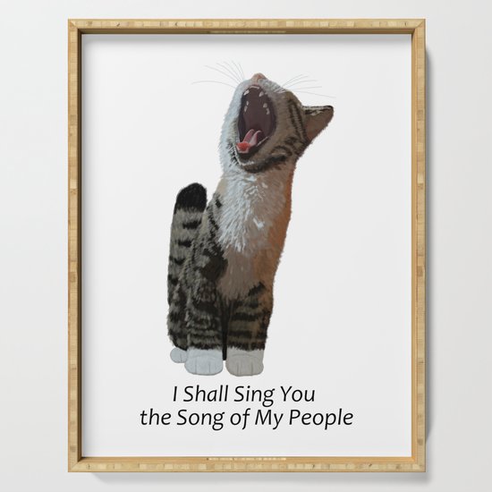 Cat I Shall Sing You The Song Of My People Serving Tray By