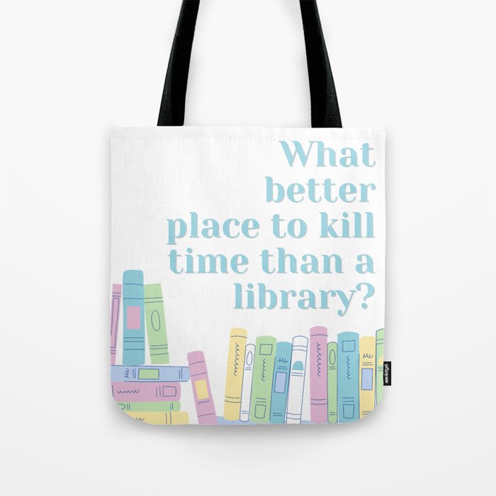 Place to Kill Time Tote Bag