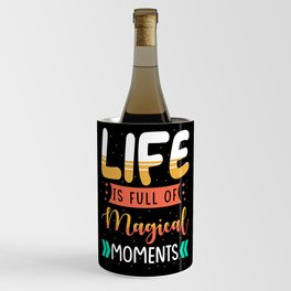 Life is full of magical moments Wine Chiller