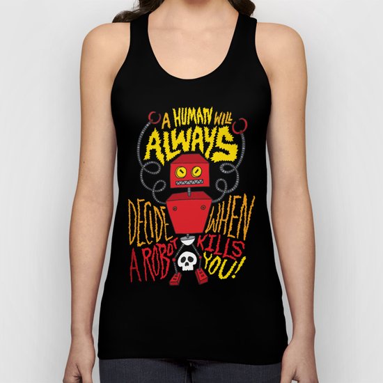 A Human Will Always Decide When A Robot Kills You. Unisex Tank Top
