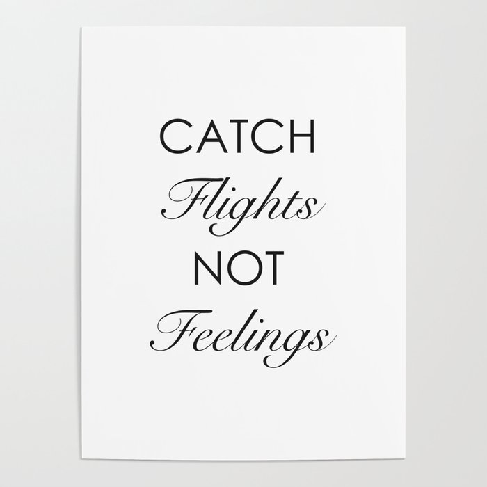 Catch Flights Not Feelings Poster