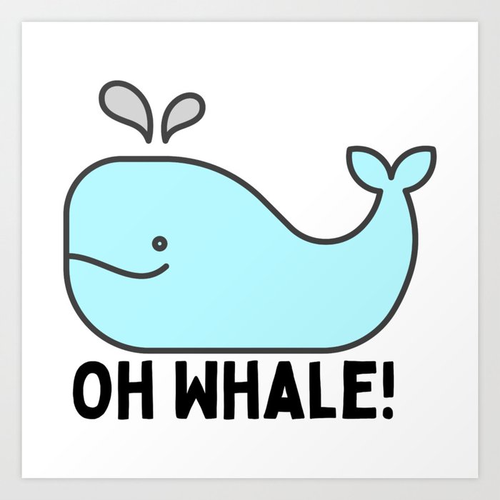 Oh Whale Funny Cute Pun Ocean Animal Cartoon Beach Art Print