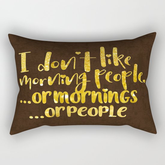 I dont like morning people, or mornings, or people Rectangular Pillow