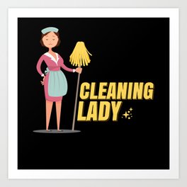 Cleaning Lady Cleaning Lady Cleaning Art Print
