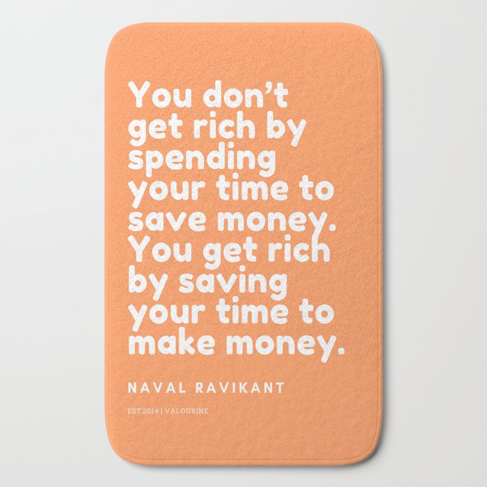 You Get Rich By Saving Your Time To Make Money Naval Ravikant