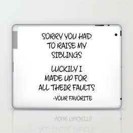 Sorry You Had To Raise My Siblings - Your Favorite Laptop Skin