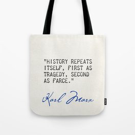Karl Marx "History repeats itself, first as tragedy, second as farce." Tote Bag