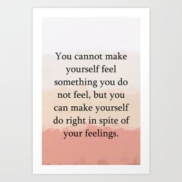 You cannot make yourself feel Print Quotes Art Print