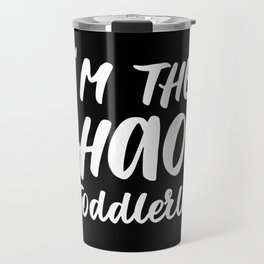 I'm The Chaos Toddler Life Funny Quote Travel Mug