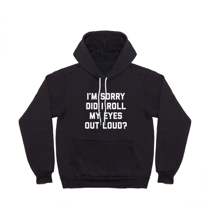 Roll My Eyes Out Loud Funny Sarcastic Quote Hoody
