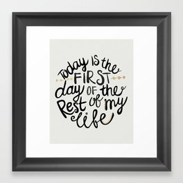 Today Is The First Day Of The Rest Of  Your Life Framed Art Print
