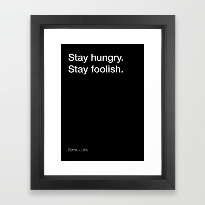 Steve Jobs quote about staying hungry and foolish [Black Edition] Framed Art Print