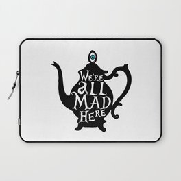 "We're all MAD here" - Alice in Wonderland - Teapot Laptop Sleeve