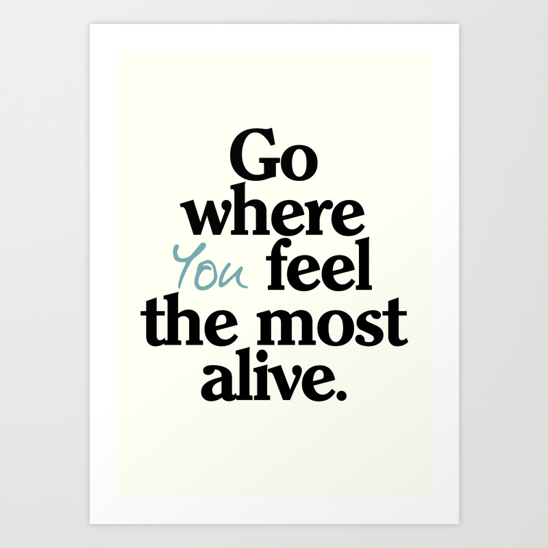 Go Where You Feel The Most Alive Motivational Quote Be Free