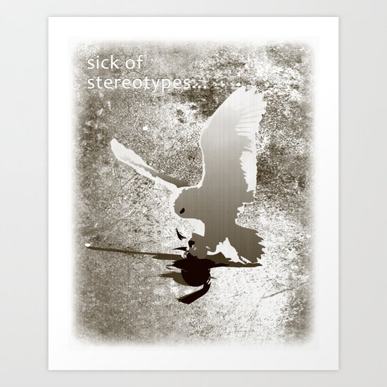 Sick of stereotypes... Art Print