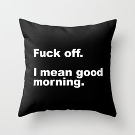 Fuck Off Offensive Quote Throw Pillow