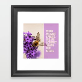 when we save species, we are actually saving ourselves.(endangered animal bumblebee) Framed Art Print