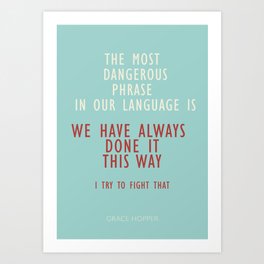 Grace Hopper quote, I alway try to fight that, inspirational, motivational sentence Art Print