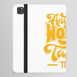 Anything worth having takes iPad Folio Case