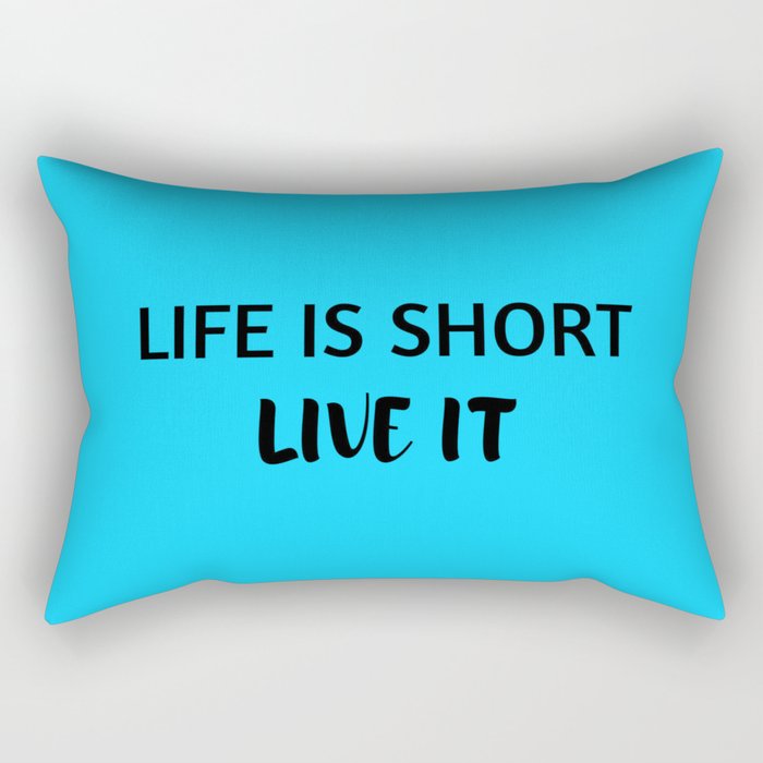 LIFE IS SHORT - LIVE IT Rectangular Pillow by InpireMe | Society6